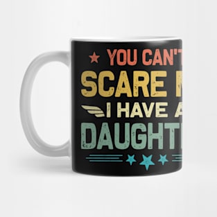 You Can't Scare Me I Have A Daughter Retro Funny Dad Mug